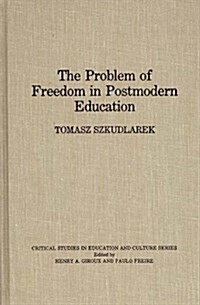 The Problem of Freedom in Postmodern Education (Hardcover)