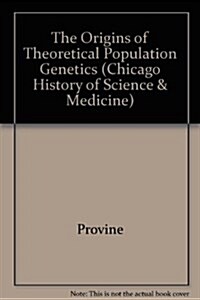 The Origins of Theoretical Population Genetics (Paperback)