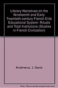 Literary Narratives on the Nineteenth and Early Twentieth-Century French Elite Educational System (Hardcover)