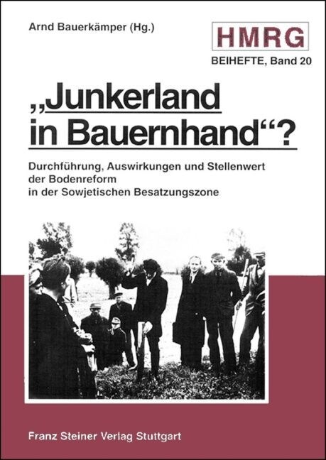 Junkerland in Bauernhand?: Durchfuhrung, Auswirkungen Und Stellenwert Der Bodenreform in Der Sowjetischen Besatzungszone (Paperback)