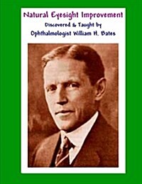 Natural Eyesight Improvement Discovered and Taught by Ophthalmologist William H. Bates: Page Two - Better Eyesight Magazine (Black & White Edition) (Paperback)