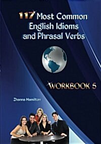 117 Most Common English Idioms and Phrasal Verbs: Workbook 5 (Paperback)