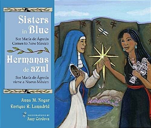 Sisters in Blue/Hermanas de Azul: Sor Mar? de 햓reda Comes to New Mexico/Sor Mar? de 햓reda Viene a Nuevo M?ico (Hardcover)