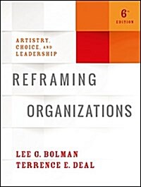 Reframing Organizations: Artistry, Choice, and Leadership (Hardcover, 6)