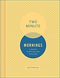 Two Minute Mornings: A Journal to Win Your Day Every Day (Other)