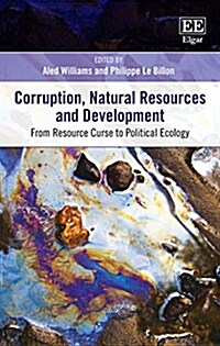 Corruption, Natural Resources and Development : From Resource Curse to Political Ecology (Hardcover)