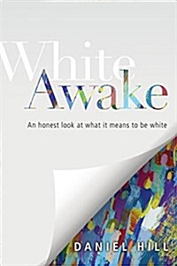 White Awake: An Honest Look at What It Means to Be White (Paperback)