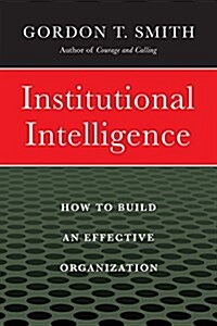 Institutional Intelligence: How to Build an Effective Organization (Hardcover)