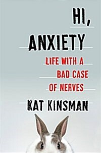 Hi, Anxiety: Life with a Bad Case of Nerves (Hardcover)