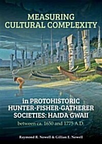 Measuring Cultural Complexity in Protohistoric Hunter-Fisher-Gatherer Societies: Haida Gwaii Between CA. 1650 and 1775 A.D. (Paperback)