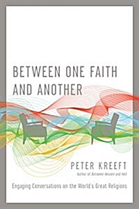 Between One Faith and Another: Engaging Conversations on the Worlds Great Religions (Paperback)