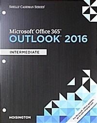 Microsoft Office 365 & Outlook 2016 Intermediate + Sam 365 & 2016 Assessments, Trainings, and Projects With Access to 1 Mindtap Reader, 6-month Access (Loose Leaf, Pass Code)