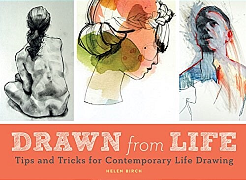 Drawn from Life: Tips and Tricks for Contemporary Life Drawing (Sketch Book, Life Drawing Guide, Gifts for Artists) (Paperback)