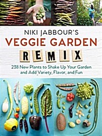 Niki Jabbours Veggie Garden Remix: 224 New Plants to Shake Up Your Garden and Add Variety, Flavor, and Fun (Paperback)