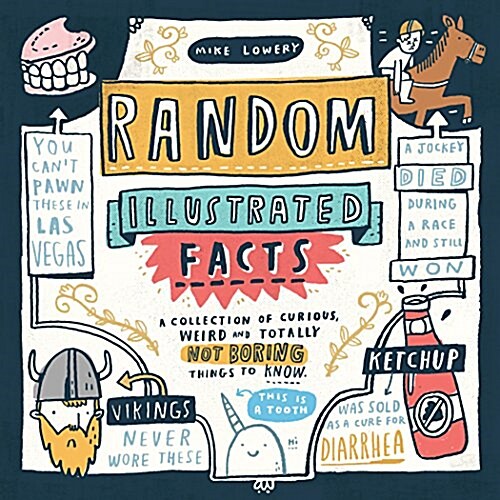 Random Illustrated Facts: A Collection of Curious, Weird, and Totally Not Boring Things to Know (Paperback)