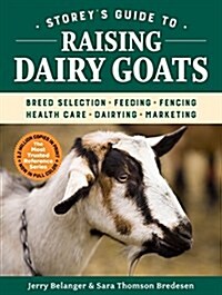 Storeys Guide to Raising Dairy Goats, 5th Edition: Breed Selection, Feeding, Fencing, Health Care, Dairying, Marketing (Hardcover)