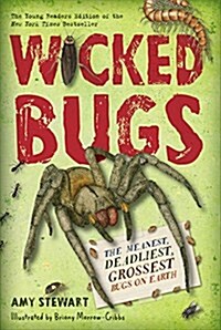 Wicked Bugs (Young Readers Edition): The Meanest, Deadliest, Grossest Bugs on Earth (Paperback)