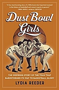 Dust Bowl Girls : The Inspiring Story of the Team That Barnstormed Its Way to Basketball Glory (Paperback)