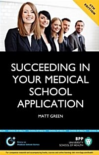 Succeeding in Your Medical School Application: How to Prepare the Perfect UCAS Personal Statement : Study Text (Paperback, 4 ed)