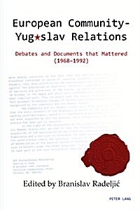 European Community - Yugoslav Relations: Debates and Documents That Mattered (1968-1992) (Hardcover)