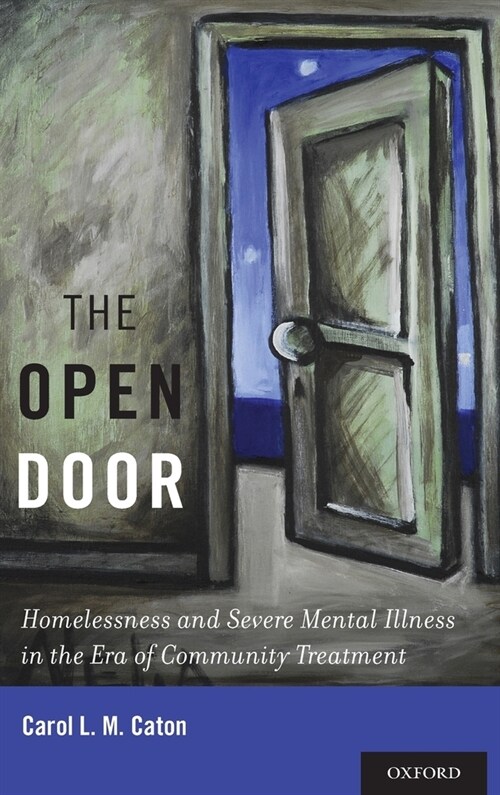 The Open Door: Homelessness and Severe Mental Illness in the Era of Community Treatment (Hardcover)