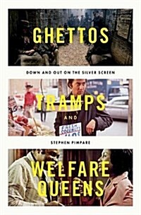 Ghettos, Tramps, and Welfare Queens: Down and Out on the Silver Screen (Hardcover)