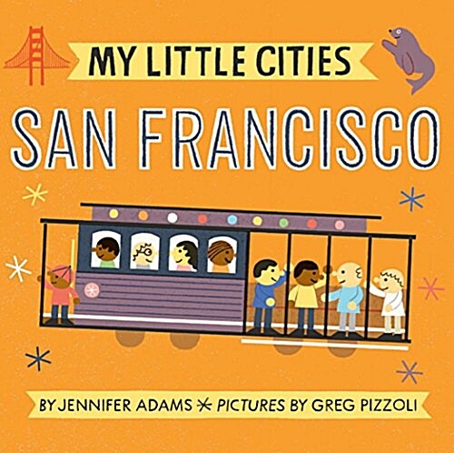 My Little Cities: San Francisco: (Board Books for Toddlers, Travel Books for Kids, City Childrens Books) (Board Books)
