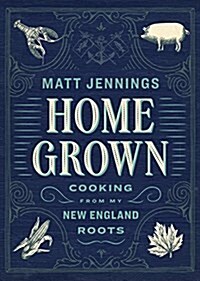 Homegrown: Cooking from My New England Roots (Hardcover)