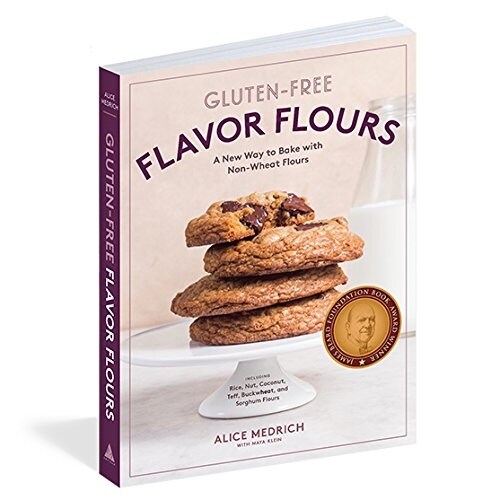 Gluten-Free Flavor Flours: A New Way to Bake with Non-Wheat Flours, Including Rice, Nut, Coconut, Teff, Buckwheat, and Sorghum Flours (Paperback)