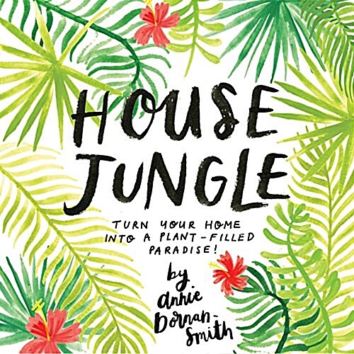 House Jungle: Turn Your Home Into a Plant-Filled Paradise! (Paperback)