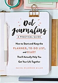 [중고] Dot Journaling - A Practical Guide: How to Start and Keep the Planner, To-Do List, and Diary Thatll Actually Help You Get Your Life Together (Paperback)