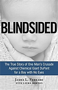 Blindsided: The True Story of One Mans Crusade Against Chemical Giant DuPont for a Boy with No Eyes (Hardcover)