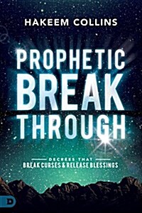 Prophetic Breakthrough: Decrees That Break Curses and Release Blessings (Paperback)