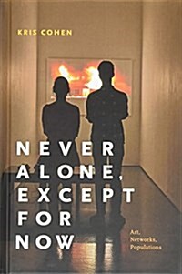 Never Alone, Except for Now: Art, Networks, Populations (Hardcover)