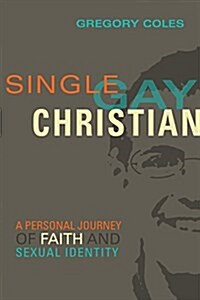 Single, Gay, Christian: A Personal Journey of Faith and Sexual Identity (Paperback)