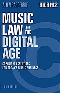 Music Law in the Digital Age: Copyright Essentials for Todays Music Business (Paperback, 2, Revised)