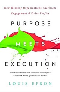 Purpose Meets Execution : How Winning Organizations Accelerate Engagement and Drive Profits (Hardcover)