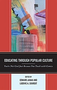 Educating Through Popular Culture: Youre Not Cool Just Because You Teach with Comics (Hardcover)