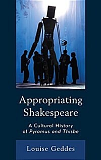 Appropriating Shakespeare: A Cultural History of Pyramus and Thisbe (Hardcover)