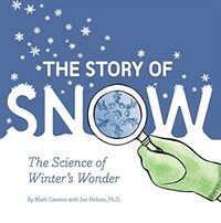 The Story of Snow: The Science of Winter's Wonder (Paperback)