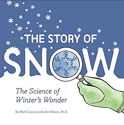 The Story of Snow: The Science of Winters Wonder (Paperback)