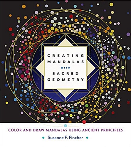 Creating Mandalas with Sacred Geometry: Color and Draw Mandalas Using Ancient Principles (Paperback)