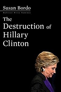 The Destruction of Hillary Clinton (Hardcover)