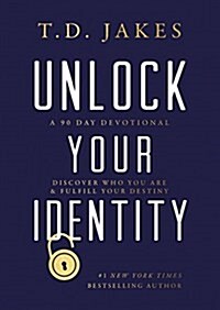 Unlock Your Identity a 90 Day Devotional: Discover Who You Are and Fulfill Your Destiny (Hardcover)