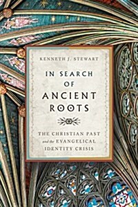 In Search of Ancient Roots: The Christian Past and the Evangelical Identity Crisis (Hardcover)