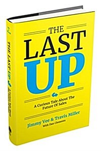 The Last Up: A Curious Tale about the Future of Sales (Hardcover)