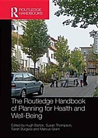 The Routledge Handbook of Planning for Health and Well-Being : Shaping a Sustainable and Healthy Future (Paperback)