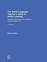 The World Language Teachers Guide to Active Learning : Strategies and Activities for Increasing Student Engagement (Hardcover, 2 ed)