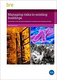 Managing Risks in Existing Buildings : An Overview of UK Risk-based Legislation for Commercial and Industrial Premises (FB 86) (Paperback)