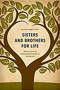 Sisters and Brothers for Life: Making Sense of Sibling Relationships in Adulthood (Hardcover)